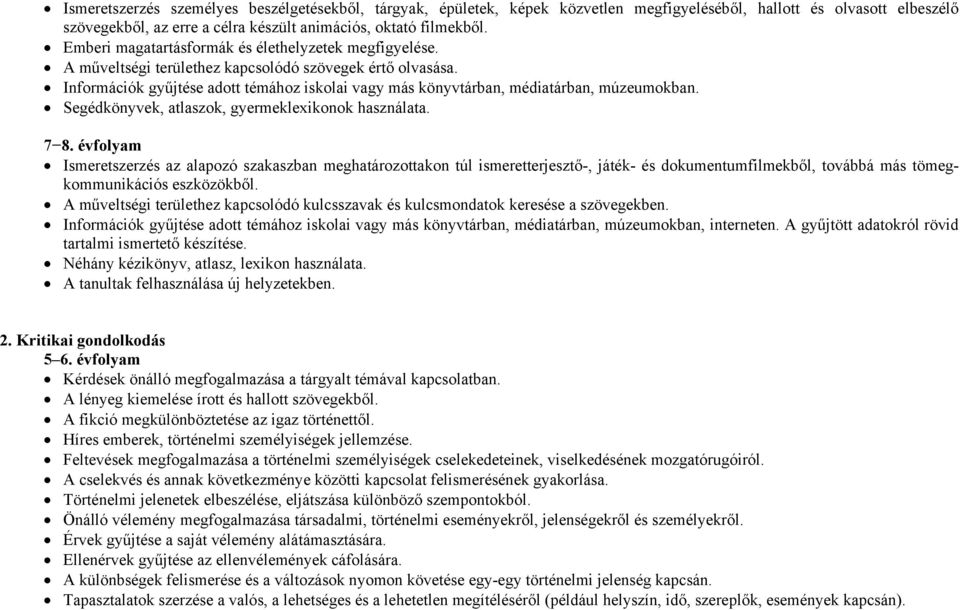 Információk gyűjtése adott témához iskolai vagy más könyvtárban, médiatárban, múzeumokban. Segédkönyvek, atlaszok, gyermeklexikonok használata. 7 8.