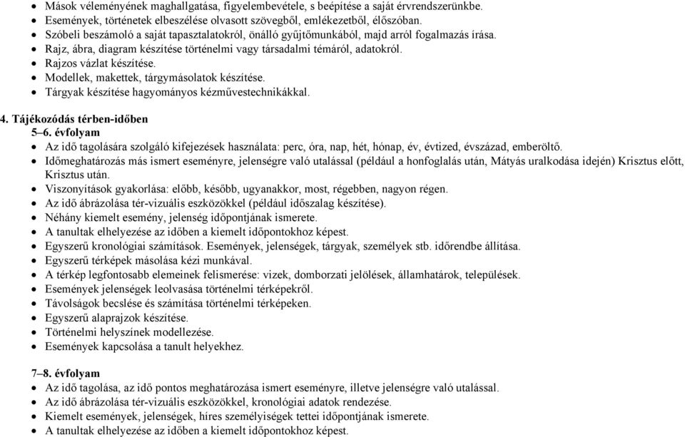 Modellek, makettek, tárgymásolatok készítése. Tárgyak készítése hagyományos kézművestechnikákkal. 4. Tájékozódás térben-időben 5 6.