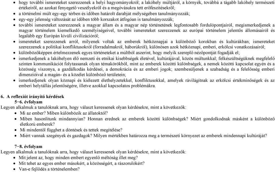 ismereteket szerezzenek a magyar állam és a magyar nép történetének legfontosabb fordulópontjairól, megismerkedjenek a magyar történelem kiemelkedő személyiségeivel, további ismereteket szerezzenek