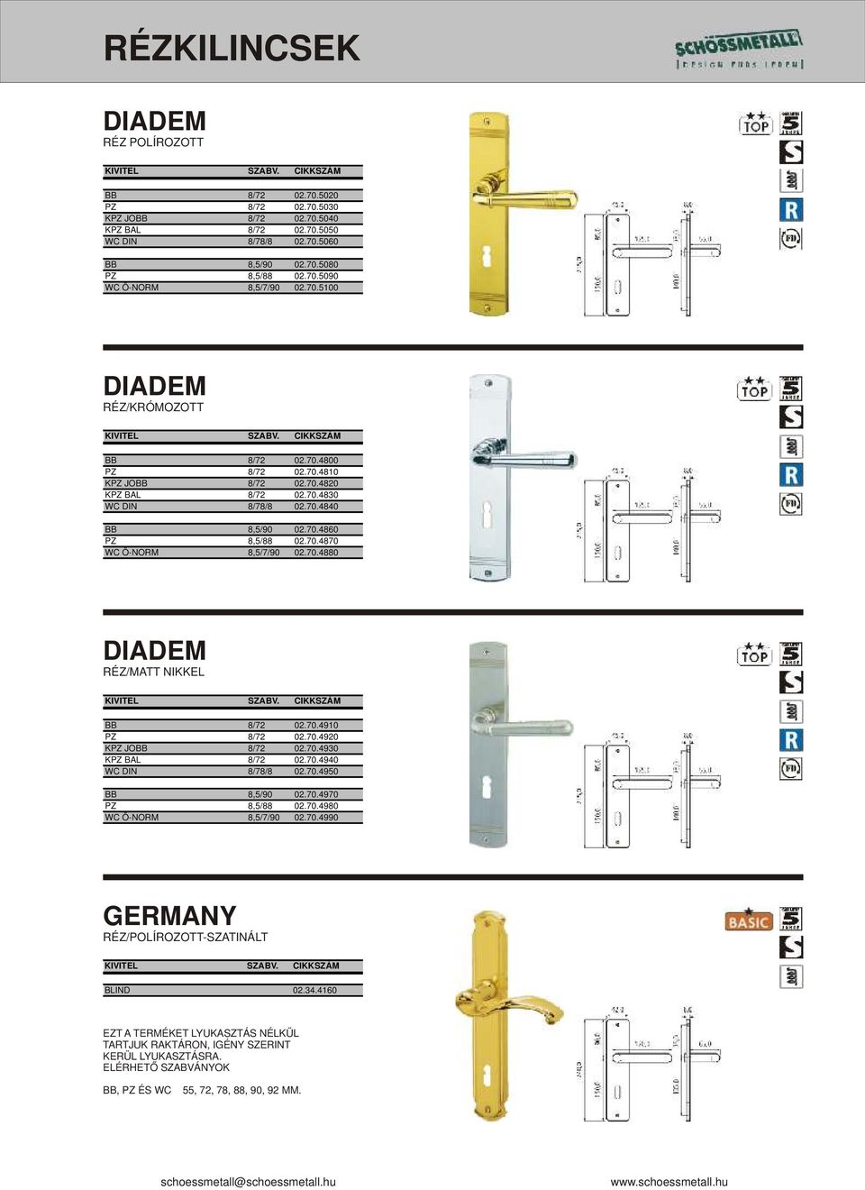 70.4880 DIADEM RÉZ/MATT NIKKEL BB 8/72 02.70.4910 PZ 8/72 02.70.4920 KPZ JOBB 8/72 02.70.4930 KPZ BAL 8/72 02.70.4940 WC DIN 8/78/8 02.70.4950 BB 8,5/90 02.70.4970 PZ 8,5/88 02.70.4980 WC Ö-NORM 8,5/7/90 02.