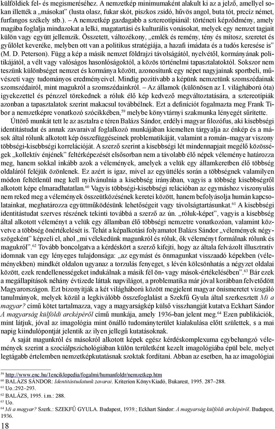 A nemzetkép gazdagabb a sztereotípiánál: történeti képződmény, amely magába foglalja mindazokat a lelki, magatartási és kulturális vonásokat, melyek egy nemzet tagjait külön vagy együtt jellemzik.