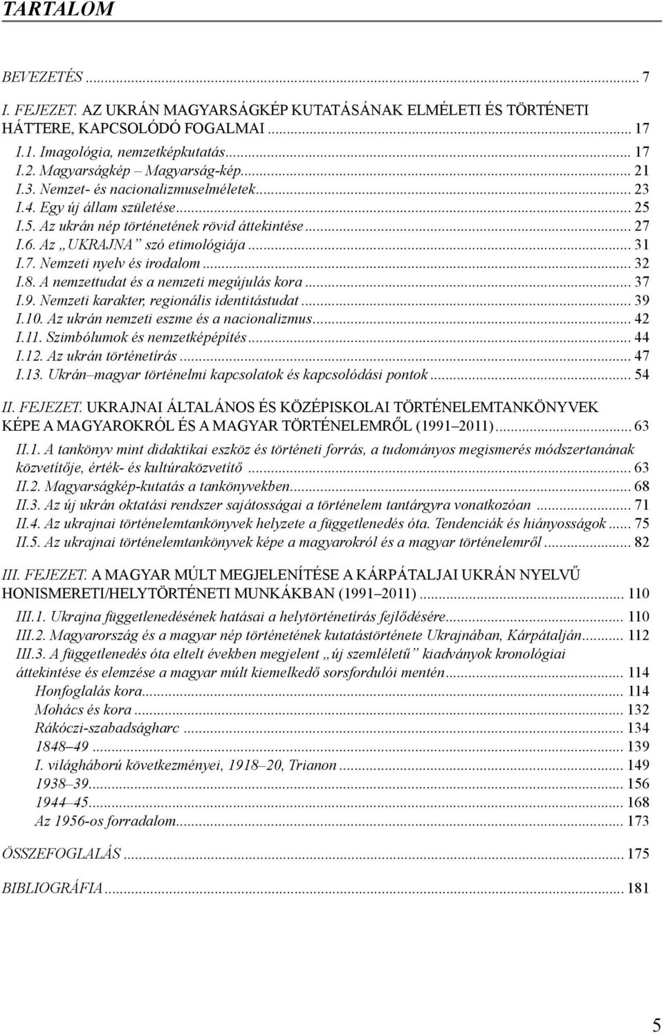 .. 32 I.8. A nemzettudat és a nemzeti megújulás kora... 37 I.9. Nemzeti karakter, regionális identitástudat... 39 I.10. Az ukrán nemzeti eszme és a nacionalizmus... 42 I.11.