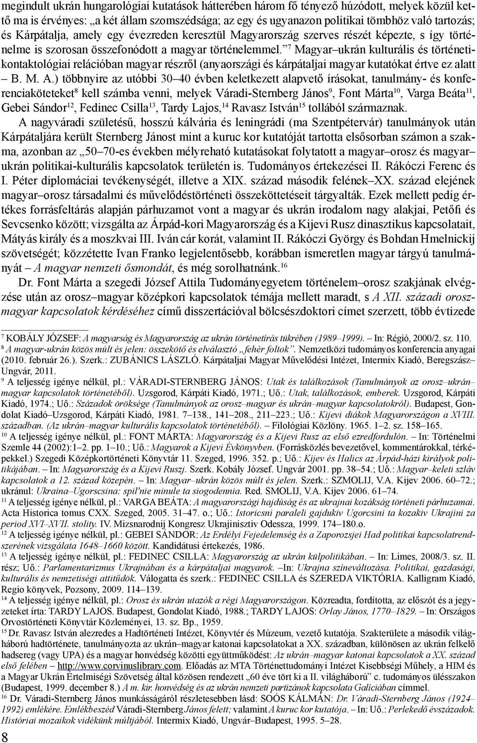 7 Magyar ukrán kulturális és történetikontaktológiai relációban magyar részről (anyaországi és kárpátaljai magyar kutatókat értve ez alatt B. M. A.