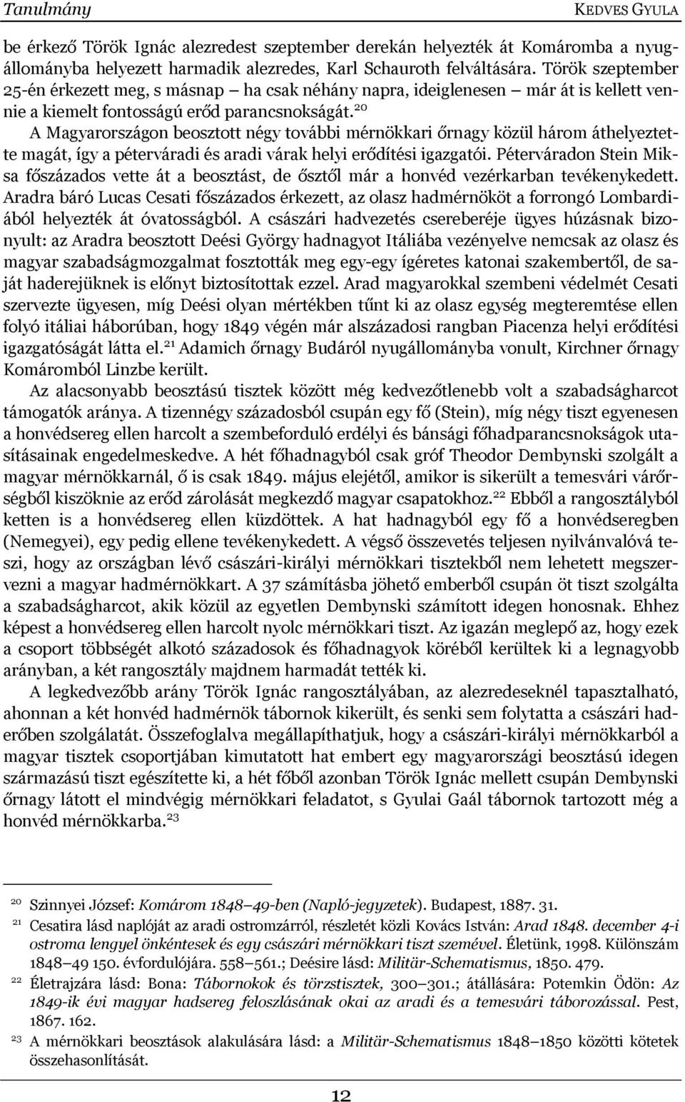 20 A Magyarországon beosztott négy további mérnökkari őrnagy közül három áthelyeztette magát, így a péterváradi és aradi várak helyi erődítési igazgatói.