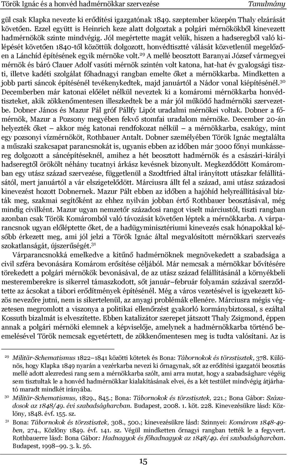 Jól megértette magát velük, hiszen a hadseregből való kilépését követően 1840-től közöttük dolgozott, honvédtisztté válását közvetlenül megelőzően a Lánchíd építésének egyik mérnöke volt.