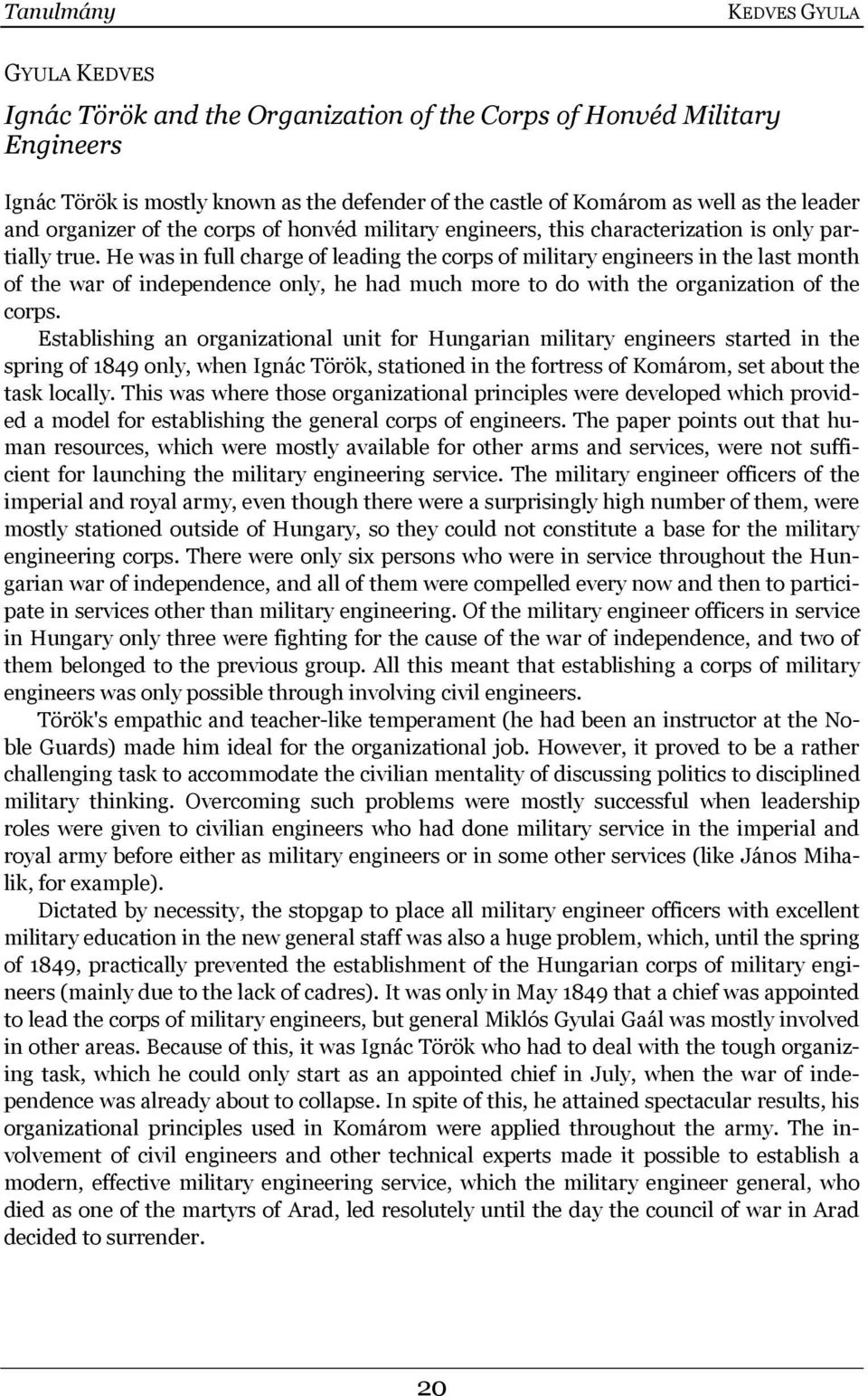 He was in full charge of leading the corps of military engineers in the last month of the war of independence only, he had much more to do with the organization of the corps.