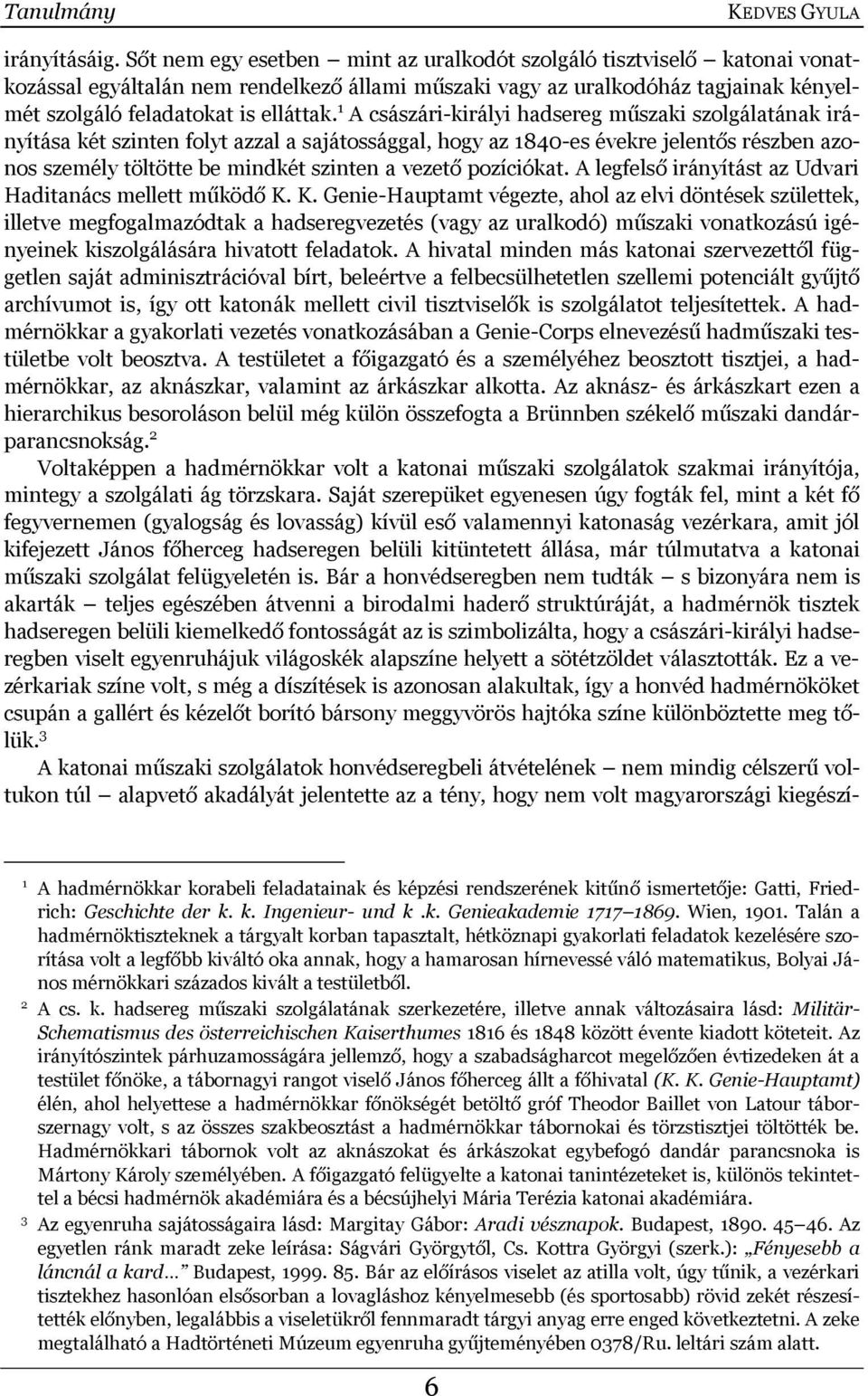 1 A császári-királyi hadsereg műszaki szolgálatának irányítása két szinten folyt azzal a sajátossággal, hogy az 1840-es évekre jelentős részben azonos személy töltötte be mindkét szinten a vezető