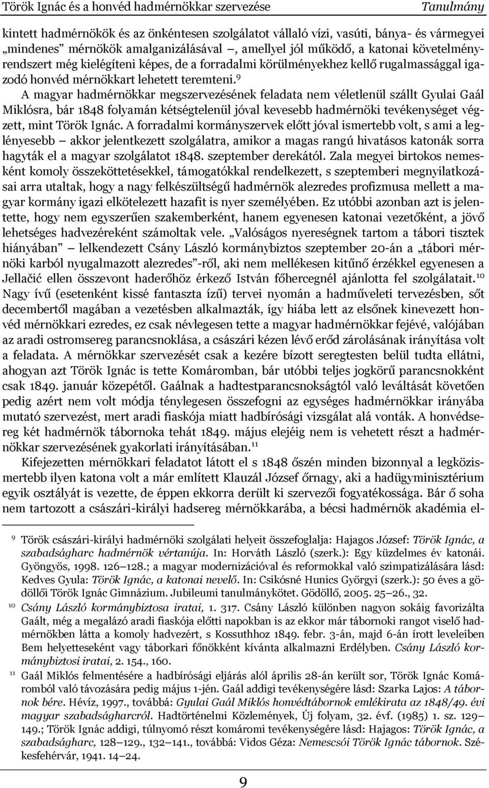 9 A magyar hadmérnökkar megszervezésének feladata nem véletlenül szállt Gyulai Gaál Miklósra, bár 1848 folyamán kétségtelenül jóval kevesebb hadmérnöki tevékenységet végzett, mint Török Ignác.