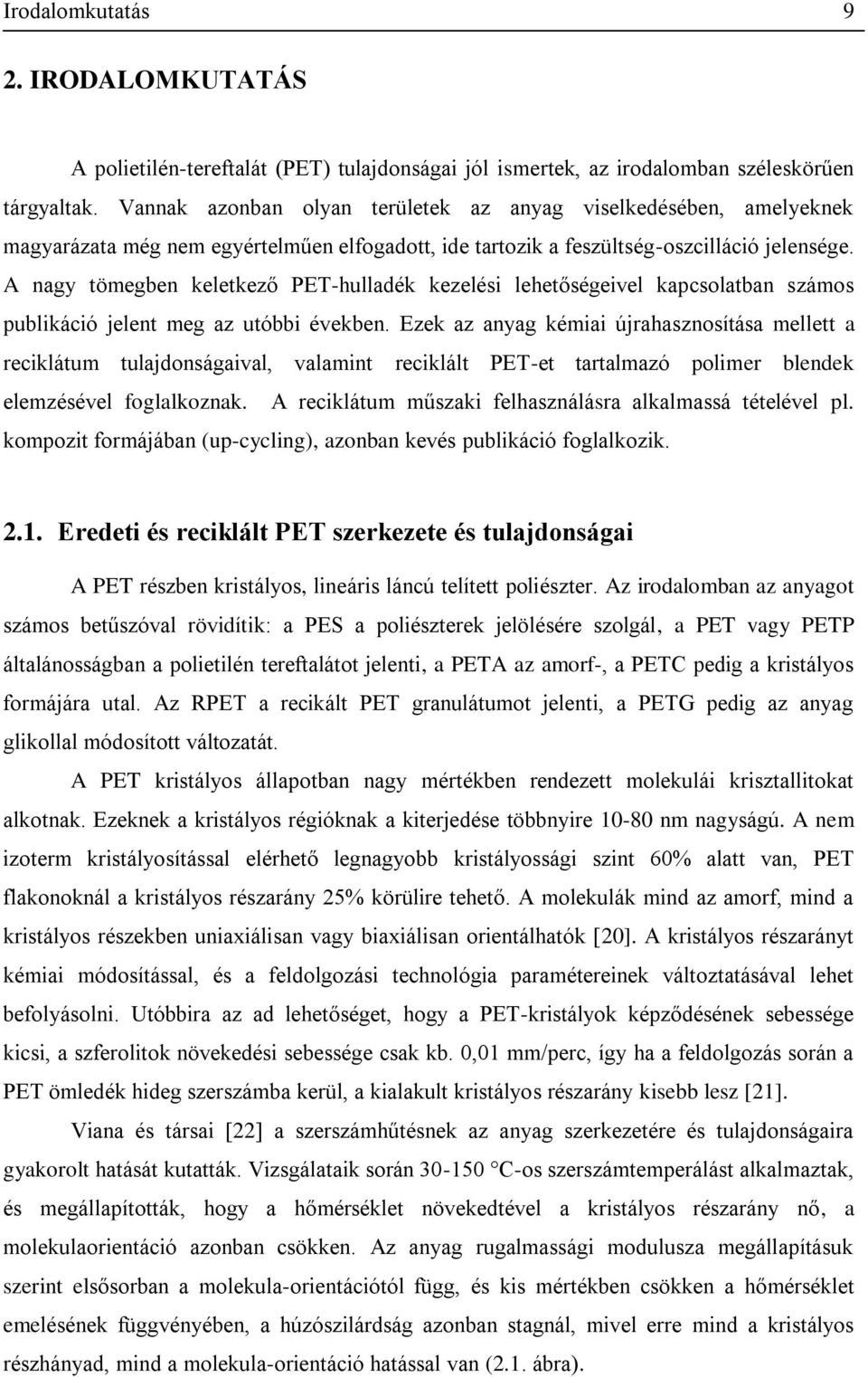 A nagy tömegben keletkező PET-hulladék kezelési lehetőségeivel kapcsolatban számos publikáció jelent meg az utóbbi években.