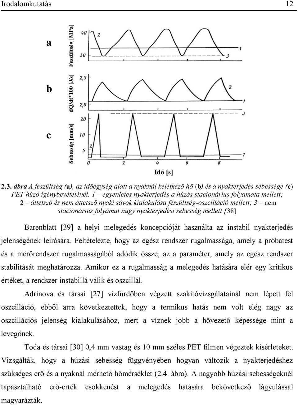 sebesség mellett [38] Barenblatt [39] a helyi melegedés koncepcióját használta az instabil nyakterjedés jelenségének leírására.