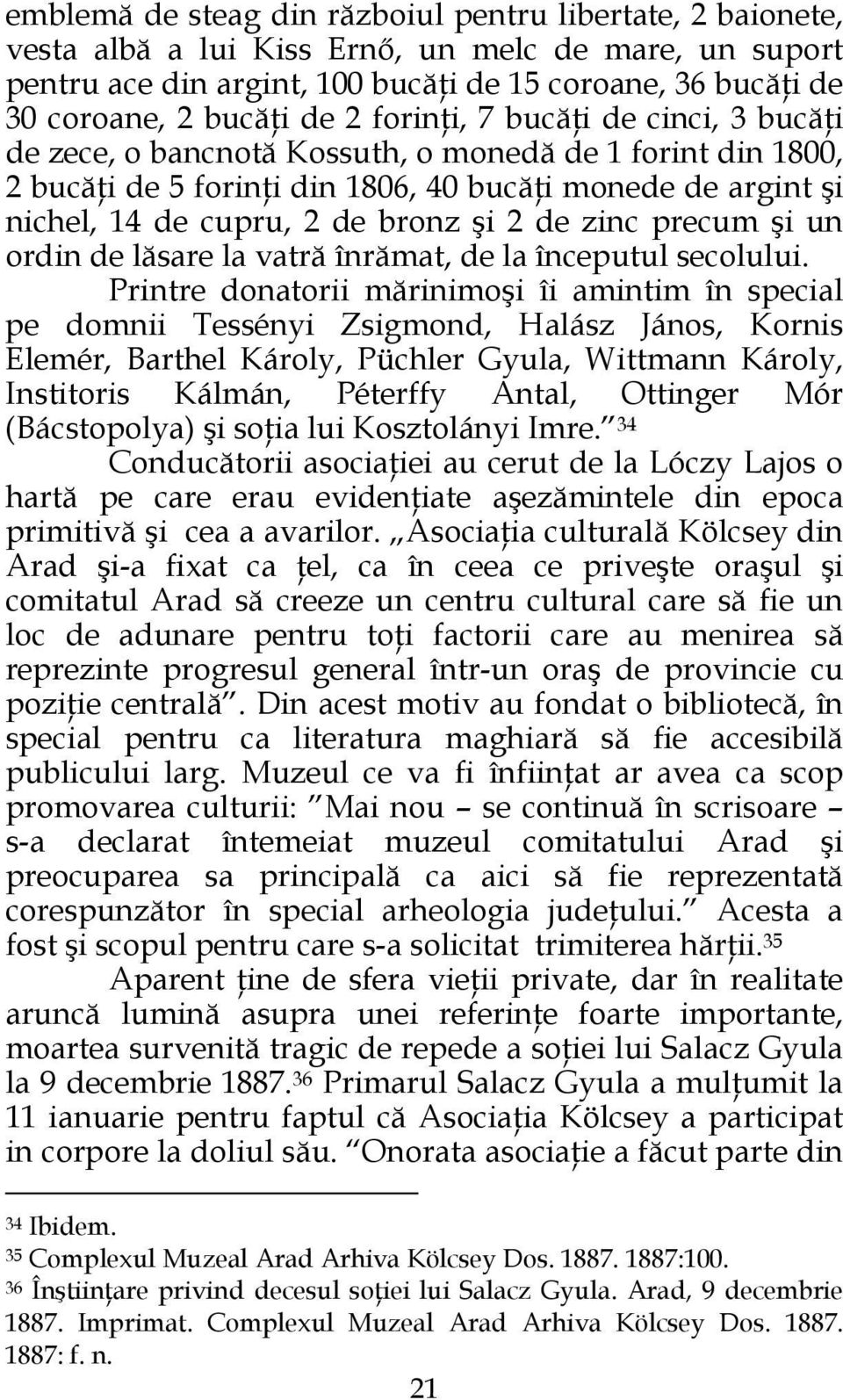 2 de zinc precum şi un ordin de lăsare la vatră înrămat, de la începutul secolului.