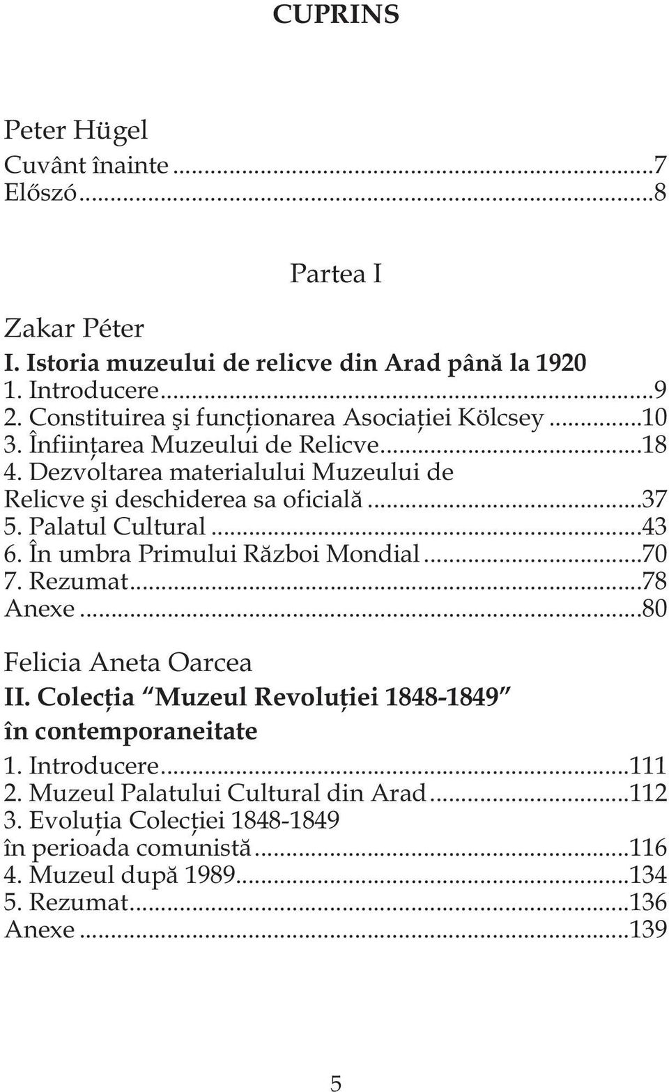 ..37 5. Palatul Cultural...43 6. În umbra Primului Război Mondial...70 7. Rezumat...78 Anexe...80 Felicia Aneta Oarcea II.