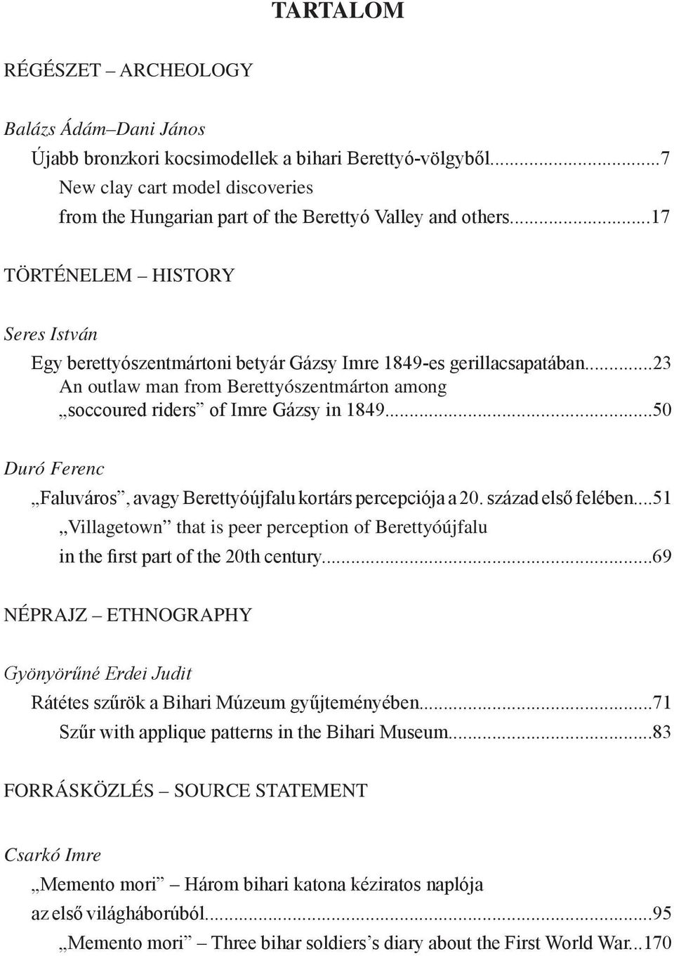 ..23 An outlaw man from Berettyószentmárton among soccoured riders of Imre Gázsy in 1849...50 Duró Ferenc Faluváros, avagy Berettyóújfalu kortárs percepciója a 20. század első felében.