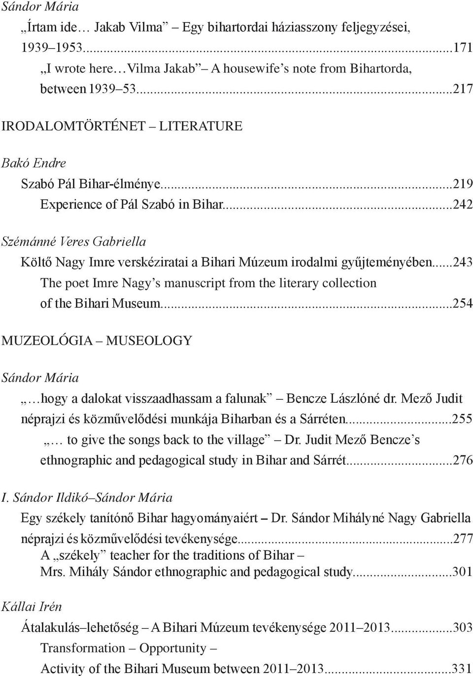 ..242 Szémánné Veres Gabriella Költő Nagy Imre verskéziratai a Bihari Múzeum irodalmi gyűjteményében...243 The poet Imre Nagy s manuscript from the literary collection of the Bihari Museum.