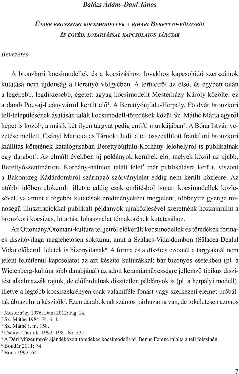 A területről az első, és egyben talán a legépebb, legdíszesebb, égetett agyag kocsimodellt Mesterházy Károly közölte: ez a darab Pocsaj-Leányvárról került elő 1.