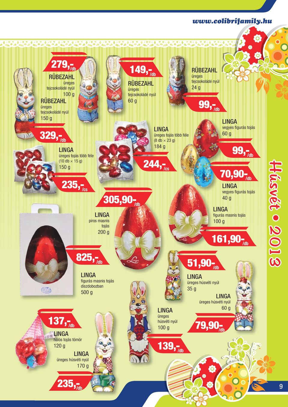 üreges húsvéti nyúl 170 g piros masnis tojás 825,- /db figurás masnis tojás díszdobozban 500 g 305,90- /db 149,- /db RÜBEZAHL üreges tejcsokoládé nyúl 60 g üreges