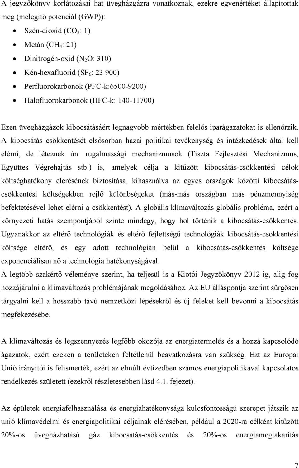 A kibocsátás csökkentését elsősorban hazai politikai tevékenység és intézkedések által kell elérni, de léteznek ún.