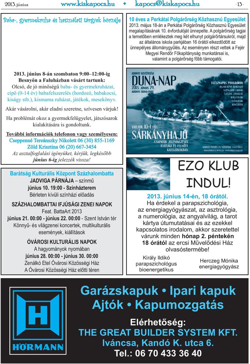 ), kismama ruházat, játékok, mesekönyv. Akár vásárolni, akár eladni szeretne, szívesen várjuk! Ha problémát okoz a gyermekfelügyelet, játszósarok kialakítására is gondoltunk.