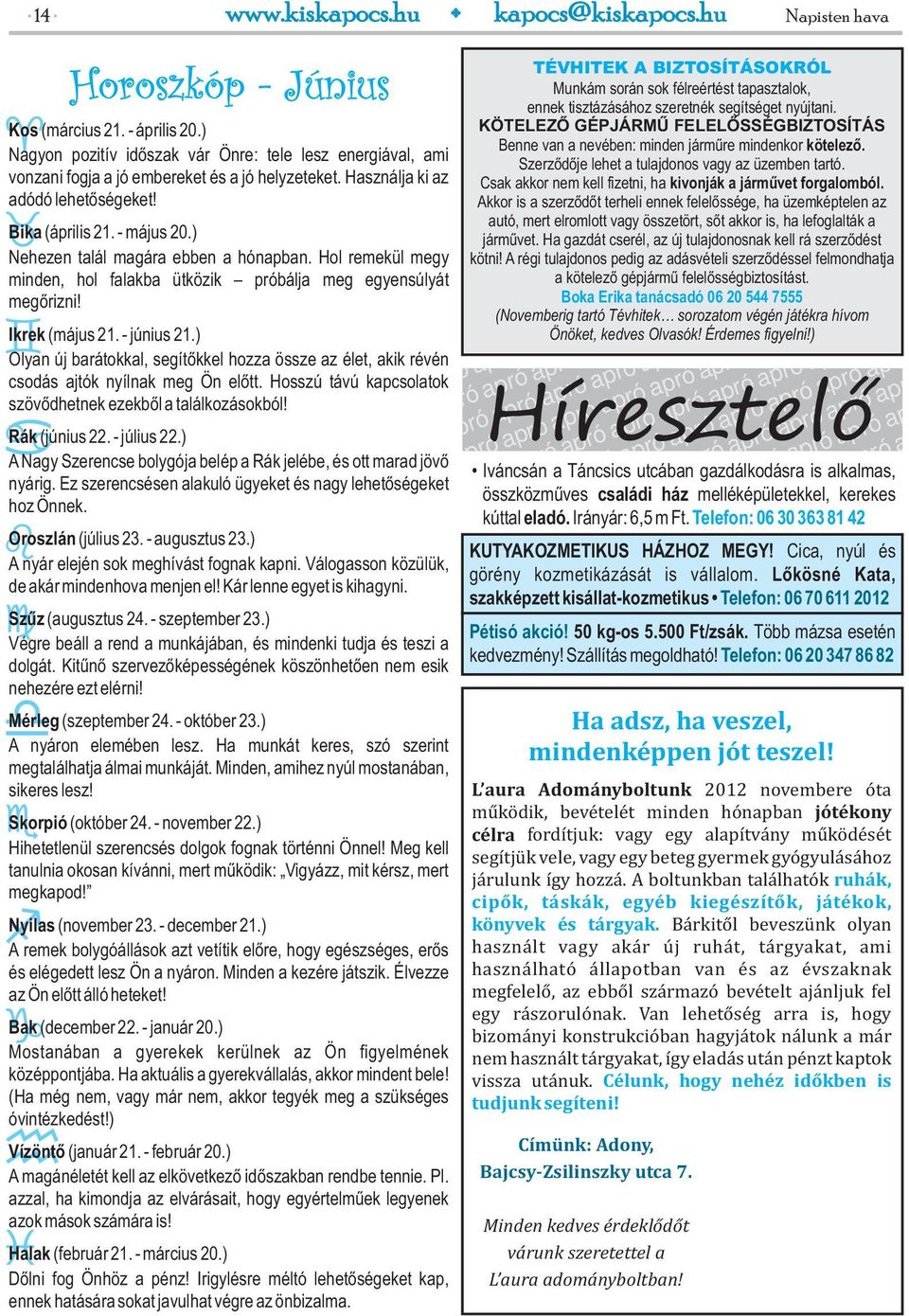 Ikrek (május 21. - június 21.) Olyan új barátokkal, segítőkkel hozza össze az élet, akik révén csodás ajtók nyílnak meg Ön előtt. Hosszú távú kapcsolatok szövődhetnek ezekből a találkozásokból!