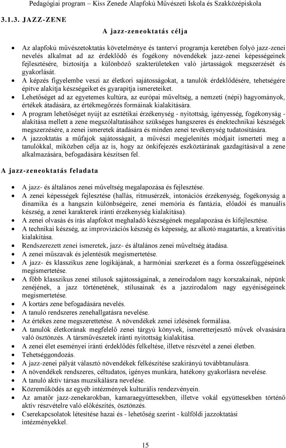 A képzés figyelembe veszi az életkori sajátosságokat, a tanulók érdeklődésére, tehetségére építve alakítja készségeiket és gyarapítja ismereteiket.