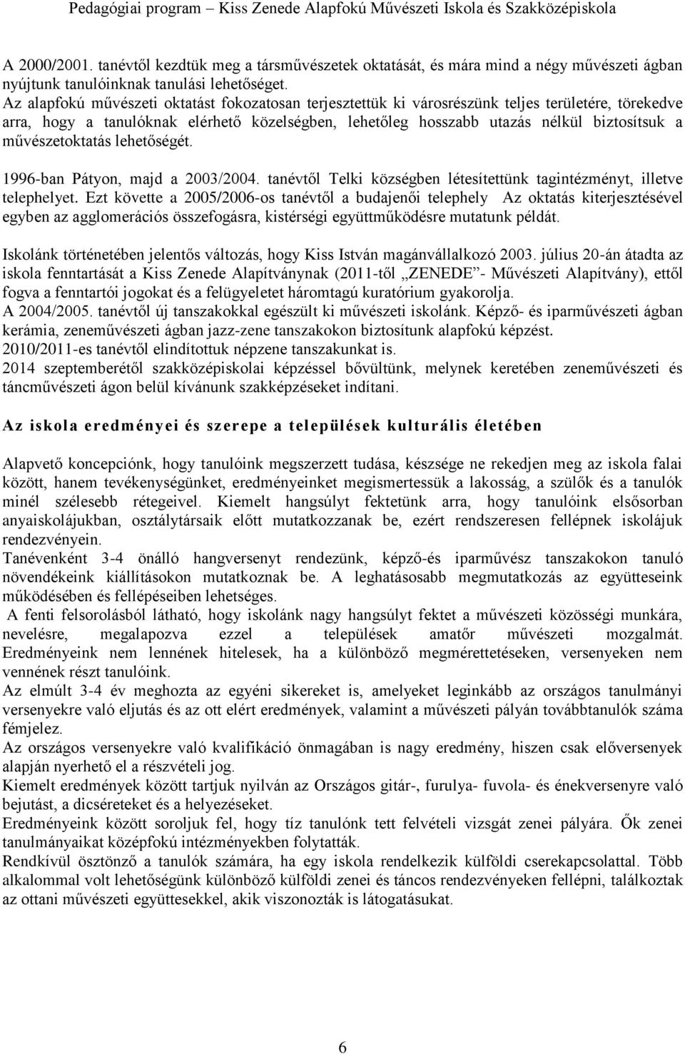 művészetoktatás lehetőségét. 1996-ban Pátyon, majd a 2003/2004. tanévtől Telki községben létesítettünk tagintézményt, illetve telephelyet.