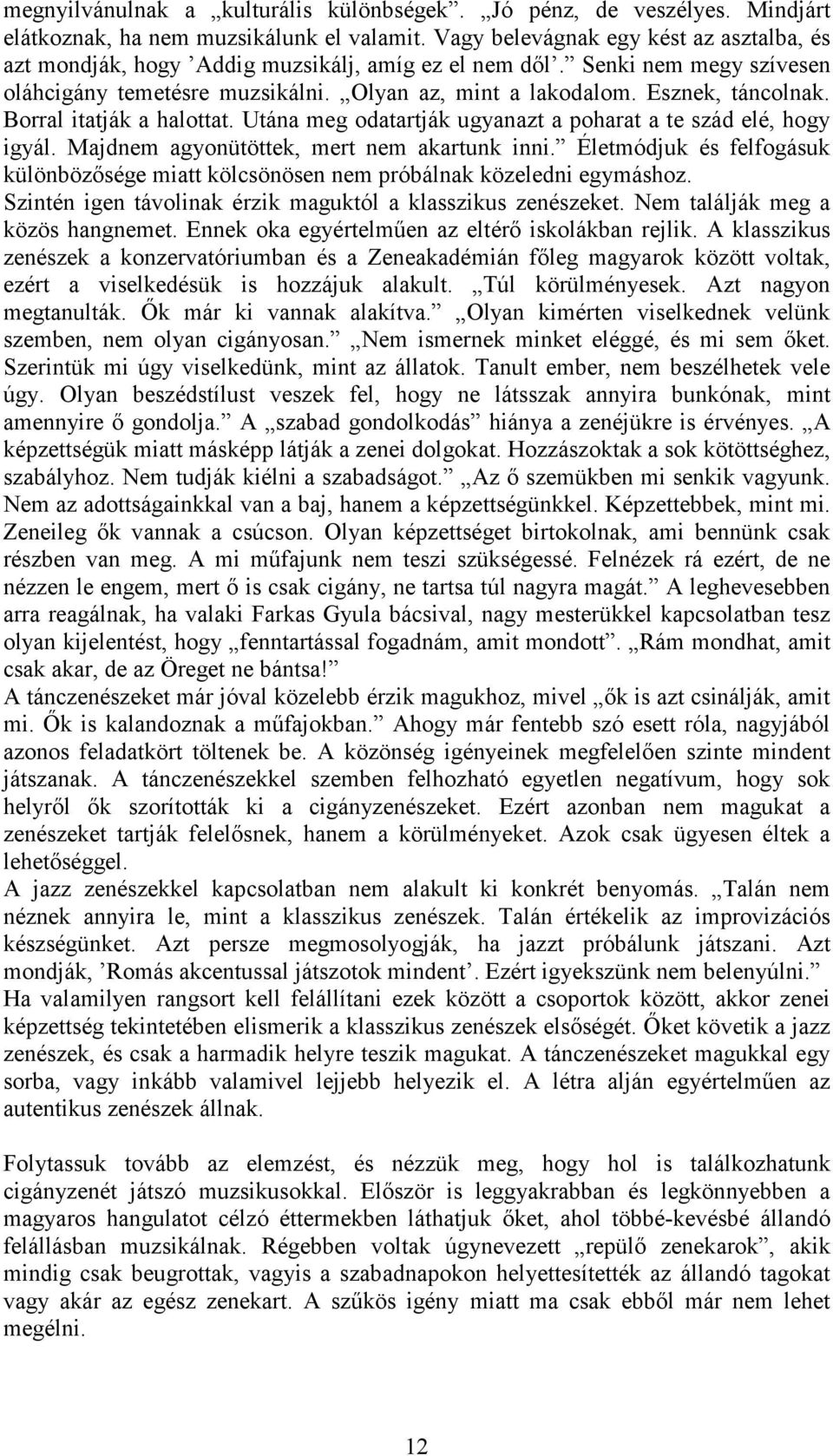 Borral itatják a halottat. Utána meg odatartják ugyanazt a poharat a te szád elé, hogy igyál. Majdnem agyonütöttek, mert nem akartunk inni.