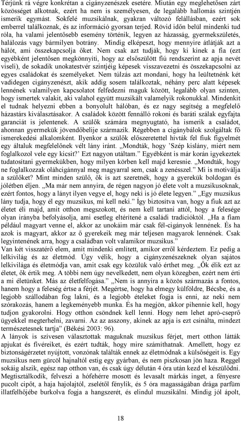 Rövid idın belül mindenki tud róla, ha valami jelentısebb esemény történik, legyen az házasság, gyermekszületés, halálozás vagy bármilyen botrány.