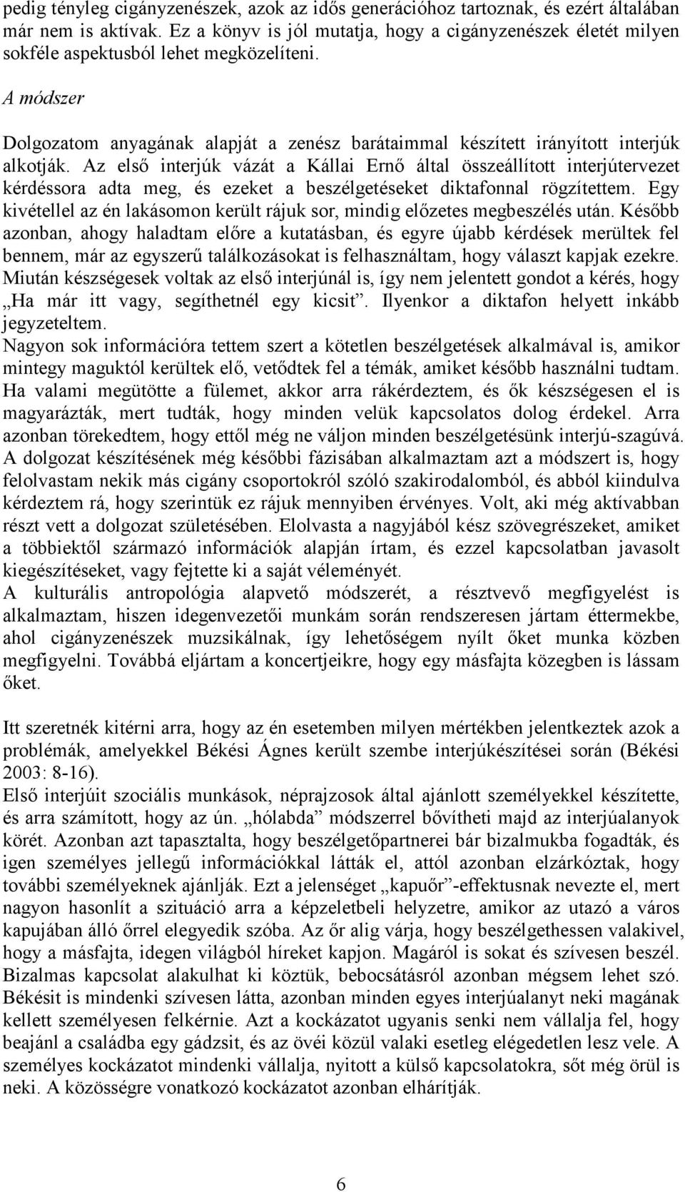 A módszer Dolgozatom anyagának alapját a zenész barátaimmal készített irányított interjúk alkotják.