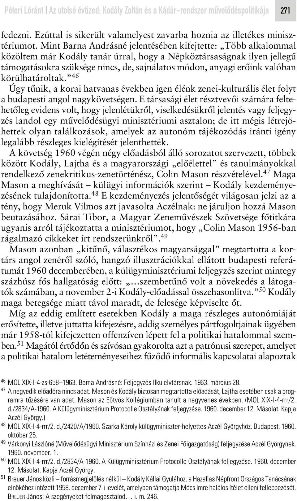 valóban körülhatároltak. 46 Úgy tûnik, a korai hatvanas években igen élénk zenei-kulturális élet folyt a budapesti angol nagykövetségen.