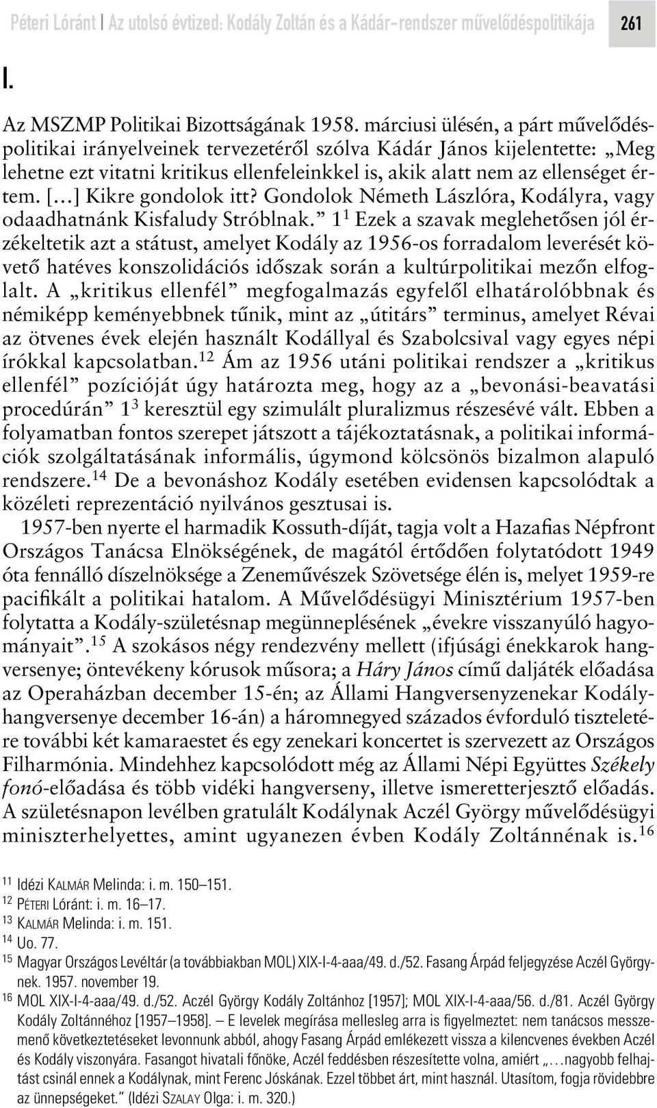 [ ] Kikre gondolok itt? Gondolok Németh Lászlóra, Kodályra, vagy odaadhatnánk Kisfaludy Stróblnak.