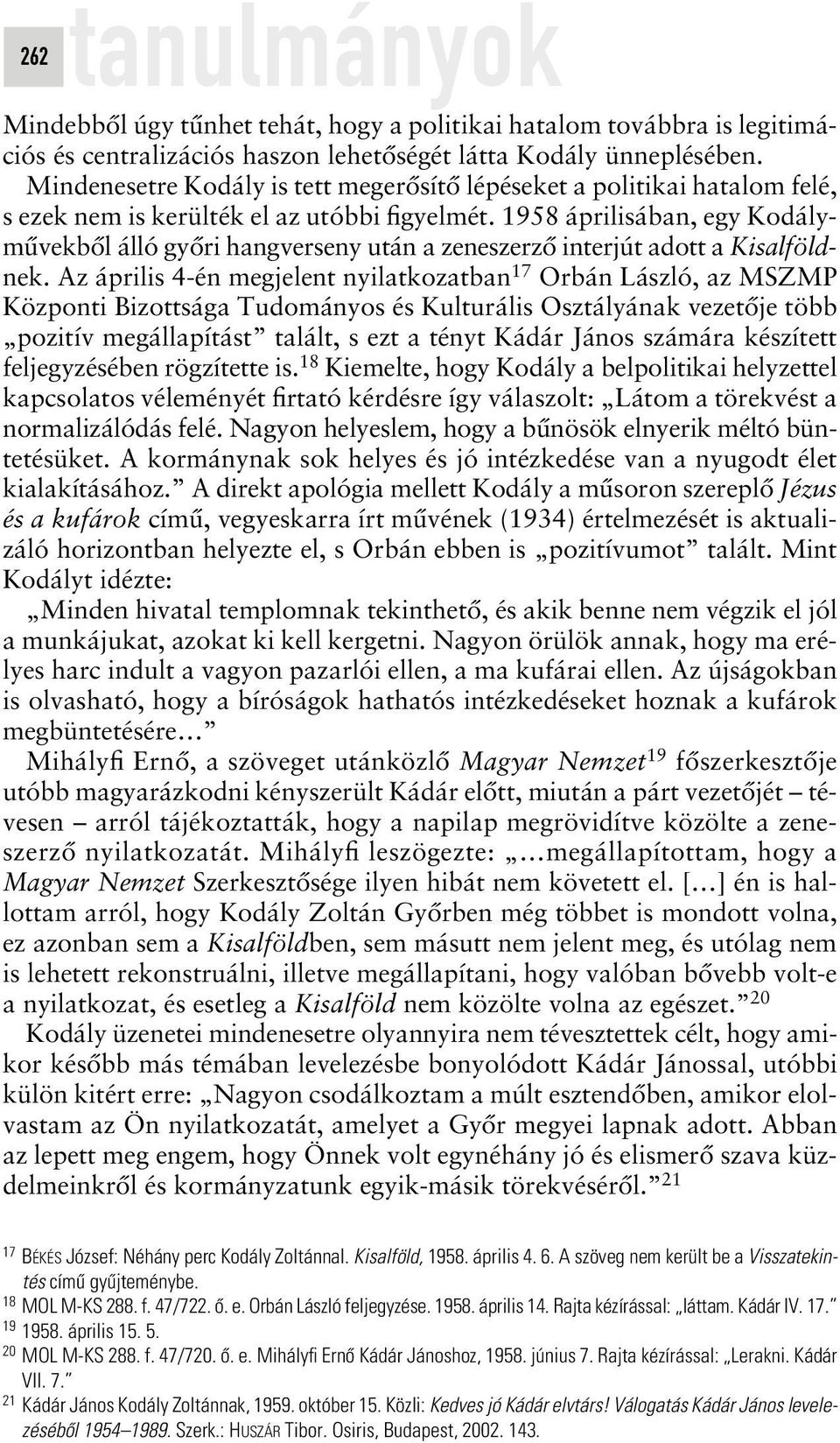 1958 áprilisában, egy Kodálymûvekbôl álló gyôri hangverseny után a zeneszerzô interjút adott a Kisalföldnek.