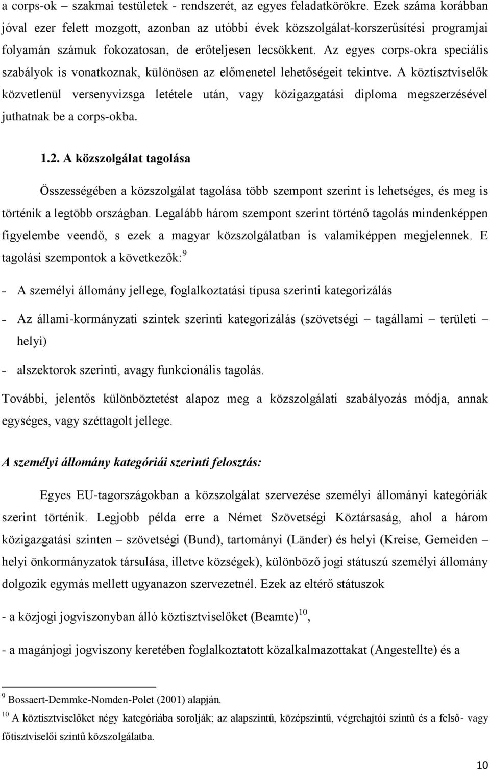 Az egyes corps-okra speciális szabályok is vonatkoznak, különösen az előmenetel lehetőségeit tekintve.