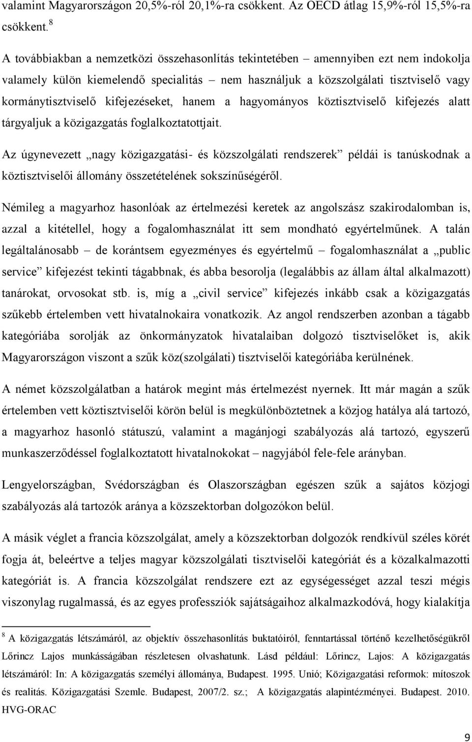 kifejezéseket, hanem a hagyományos köztisztviselő kifejezés alatt tárgyaljuk a közigazgatás foglalkoztatottjait.