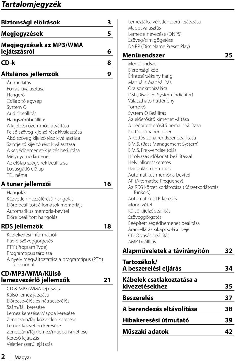 segédbemenet-kijelzés beállítása Mélynyomó kimenet Az előlap szögének beállítása Lopásgátló előlap TEL néma A tuner jellemzői 16 Hangolás Közvetlen hozzáférésű hangolás Előre beállított állomások