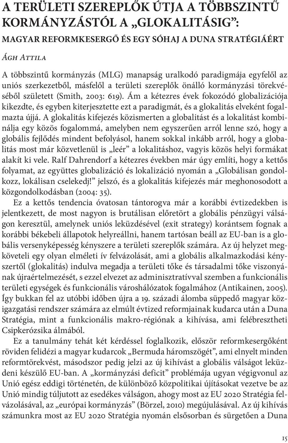 Ám a kétezres évek fokozódó globalizációja kikezdte, és egyben kiterjesztette ezt a paradigmát, és a glokalitás elveként fogalmazta újjá.