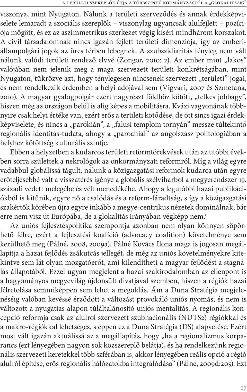 korszakot. A civil társadalomnak nincs igazán fejlett területi dimenziója, így az emberiállampolgári jogok az üres térben lebegnek.