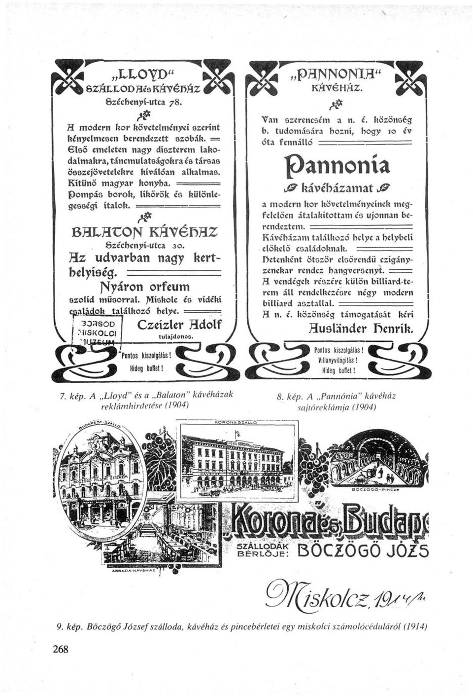 BHLHT;O]V Kávénaz Szécbenyí-utca 30. FLz udvarban nagy kertbelyíség. = = = = = ]Syáron orfeum szolid műsorral. JMískolc és vidéki családok találkozó helye. 303SOD 1ISKOLCI Czeízler Hdolf tulajdonos.