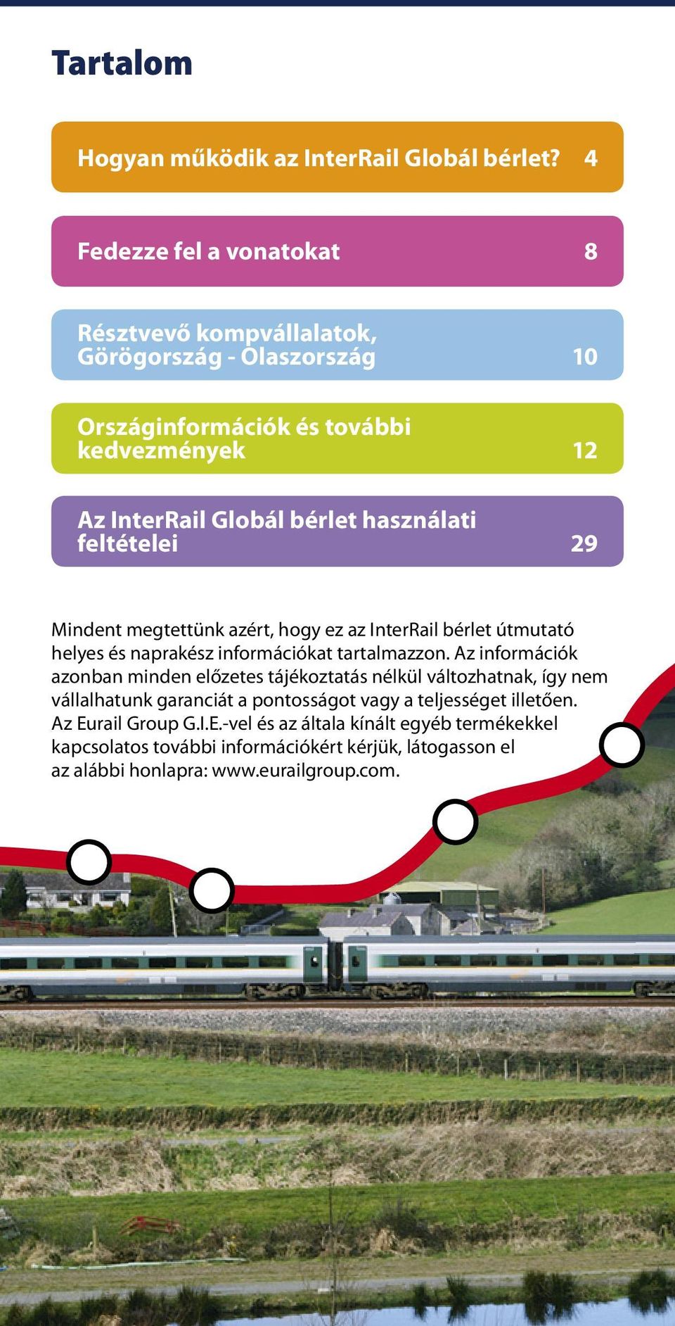 használati feltételei 29 Mindent megtettünk azért, hogy ez az InterRail bérlet útmutató helyes és naprakész információkat tartalmazzon.