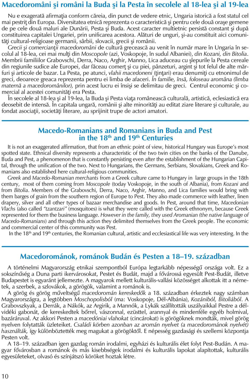 Acest caracter multietnic persistă constant şi după constituirea capitalei Ungariei, prin unificarea acestora.