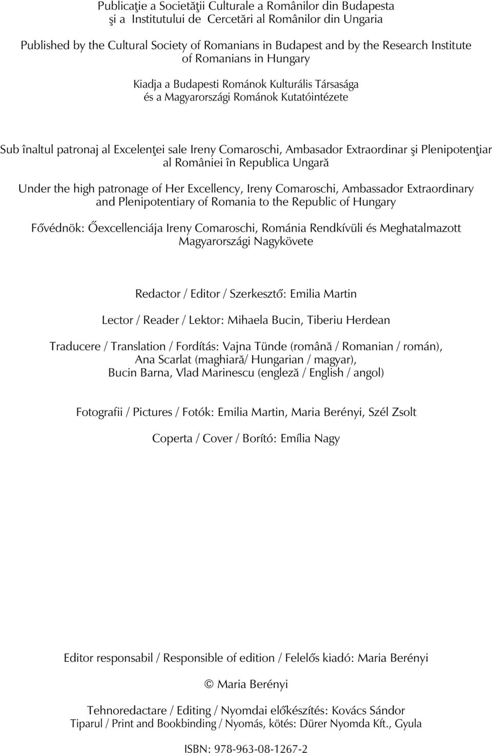 Extraordinar şi Plenipotenţiar al României în Republica Ungară Under the high patronage of Her Excellency, Ireny Comaroschi, Ambassador Extraordinary and Plenipotentiary of Romania to the Republic of