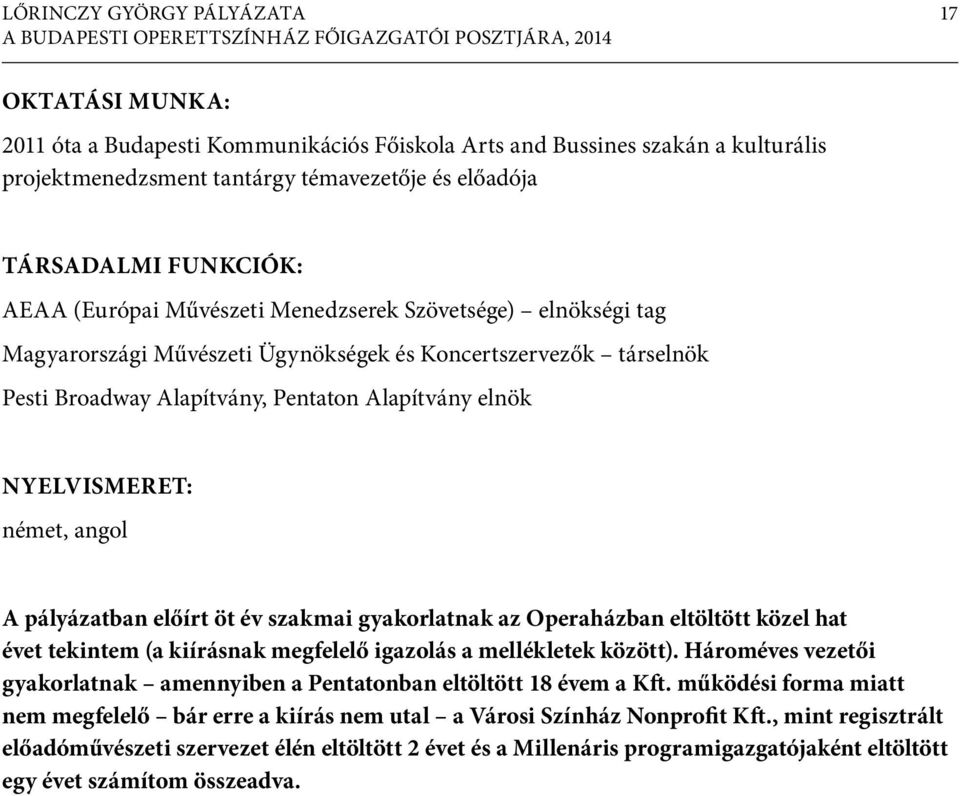 előírt öt év szakmai gyakorlatnak az Operaházban eltöltött közel hat évet tekintem (a kiírásnak megfelelő igazolás a mellékletek között).