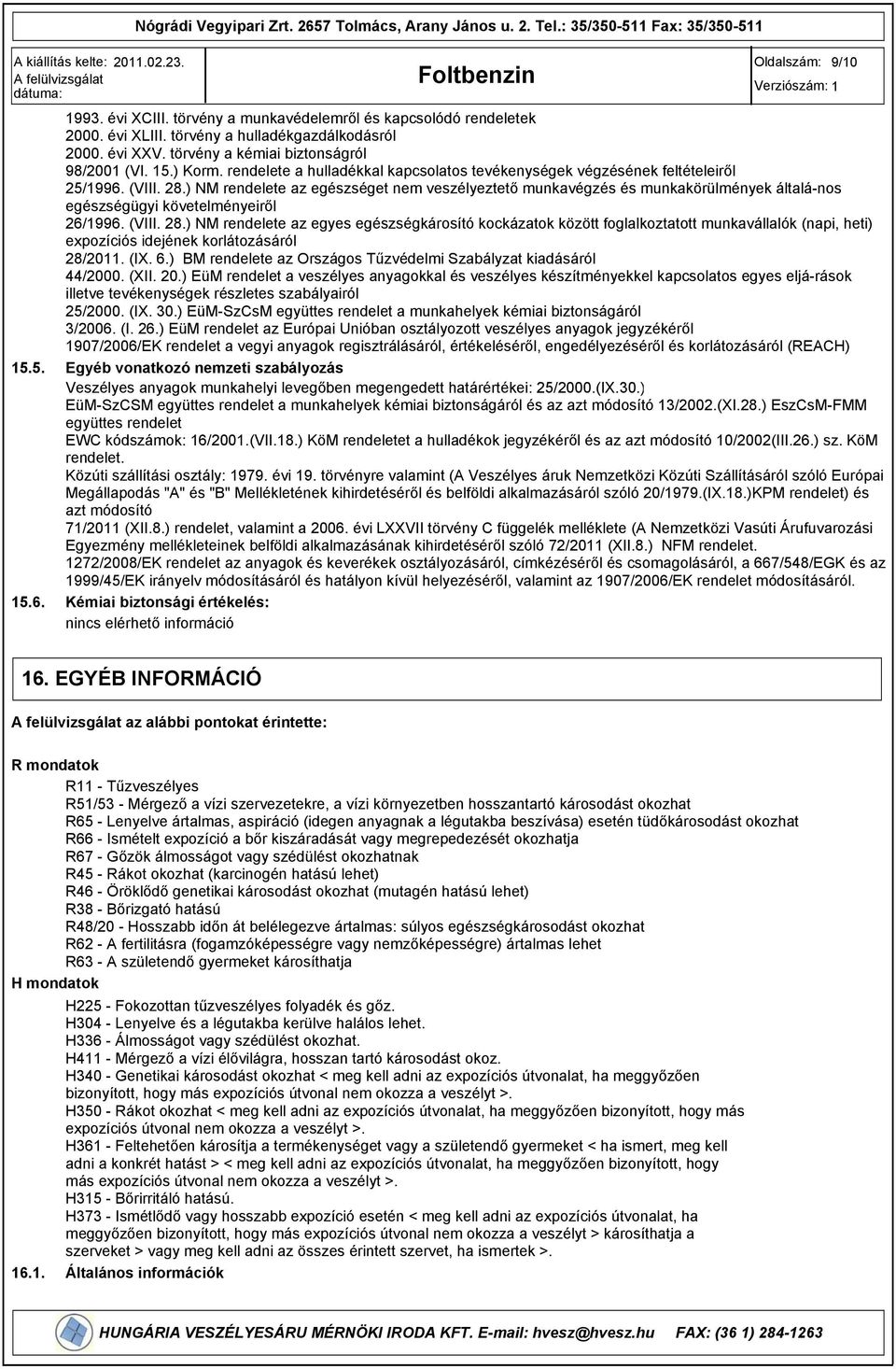 ) NM rendelete az egészséget nem veszélyeztető munkavégzés és munkakörülmények általá-nos egészségügyi követelményeiről 26/1996. (VIII. 28.