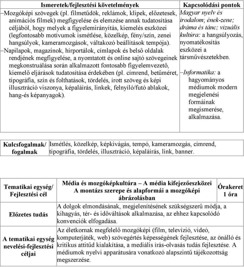 közelkép, fény/szín, zenei hangsúlyok, kameramozgások, váltakozó beállítások tempója).