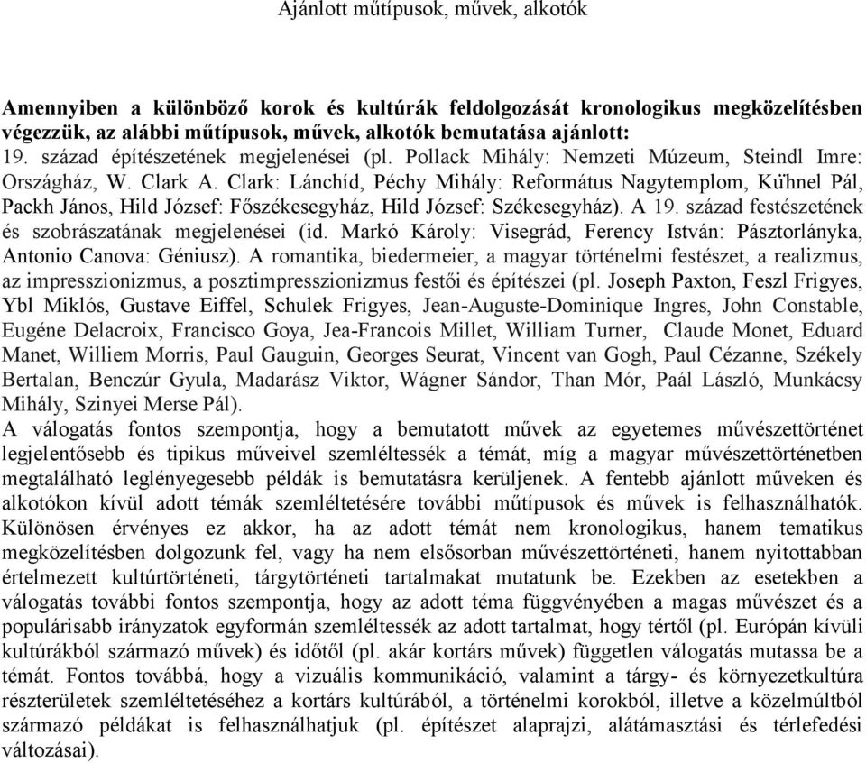 Clark: Lánchíd, Péchy Mihály: Református Nagytemplom, Kuḧnel Pál, Packh János, Hild József: Főszékesegyház, Hild József: Székesegyház). A 19. század festészetének és szobrászatának megjelenései ( id.