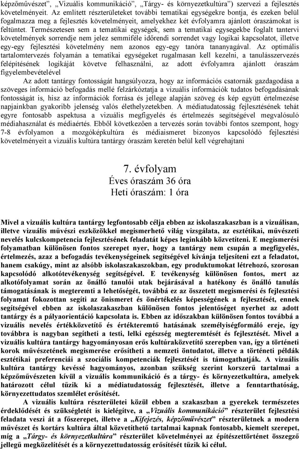 Természetesen sem a tematikai egységek, sem a tematikai egysegekbe foglalt tantervi követelmények sorrendje nem jelez semmiféle időrendi sorrendet vagy logikai kapcsolatot, illetve egy-egy