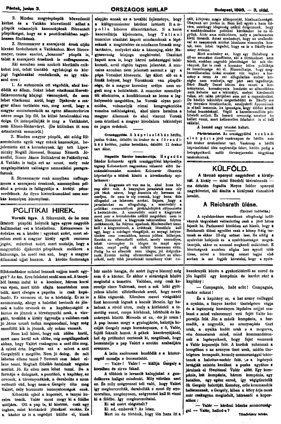 Strossmayer a szerajevói érsek utján bizvást fordulhatott a Vatikánhoz. Mert Strossmayer, czime szerint, boszniai" püspök is, tehát a szerajevói érseknek is suffraganeusa.