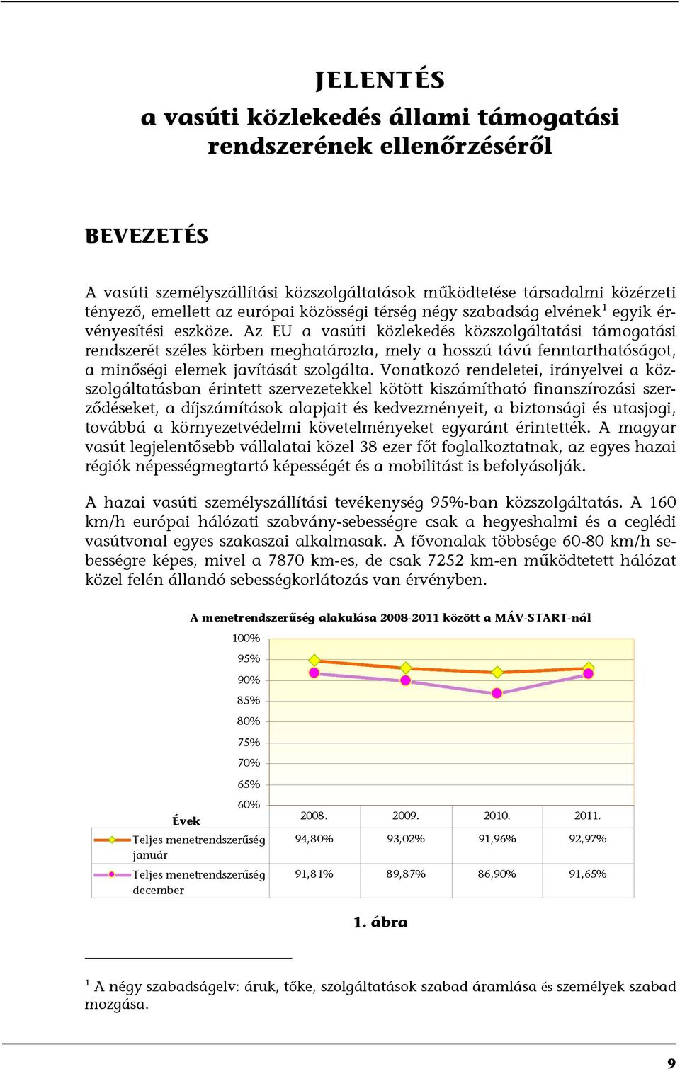 Az EU a vasúti közlekedés közszolgáltatási támogatási rendszerét széles körben meghatározta, mely a hosszú távú fenntarthatóságot, a minőségi elemek javítását szolgálta.