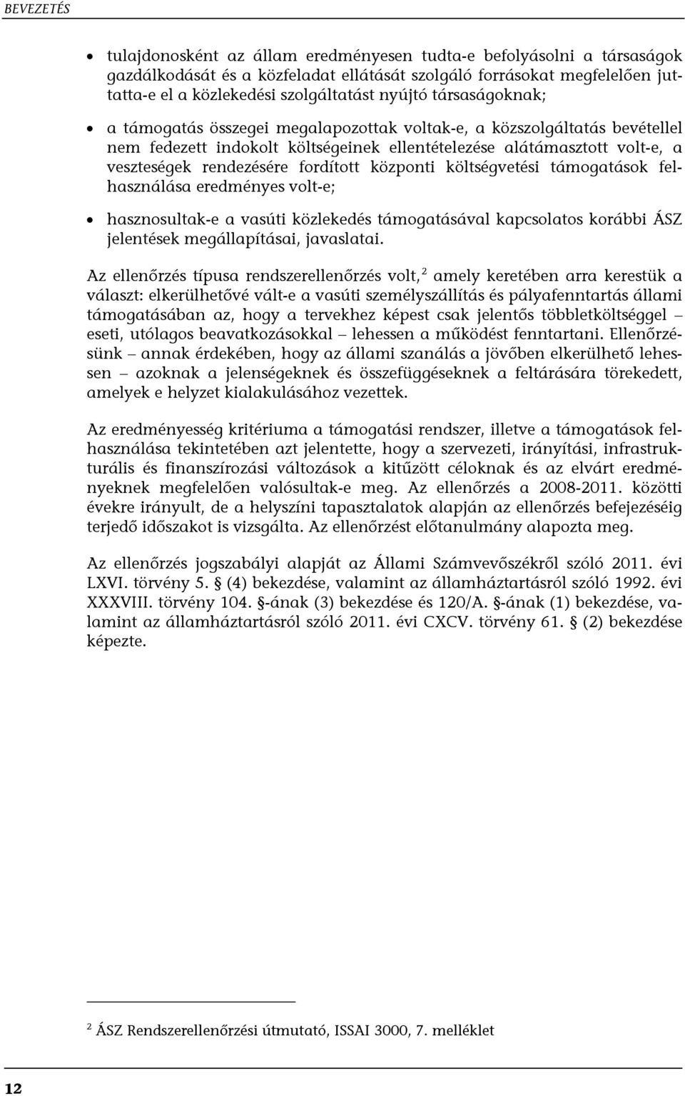 fordított központi költségvetési támogatások felhasználása eredményes volt-e; hasznosultak-e a vasúti közlekedés támogatásával kapcsolatos korábbi ÁSZ jelentések megállapításai, javaslatai.