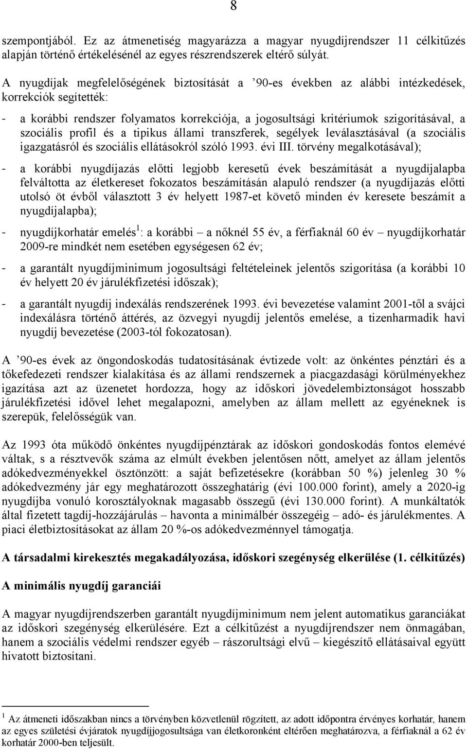 szociális profil és a tipikus állami transzferek, segélyek leválasztásával (a szociális igazgatásról és szociális ellátásokról szóló 1993. évi III.