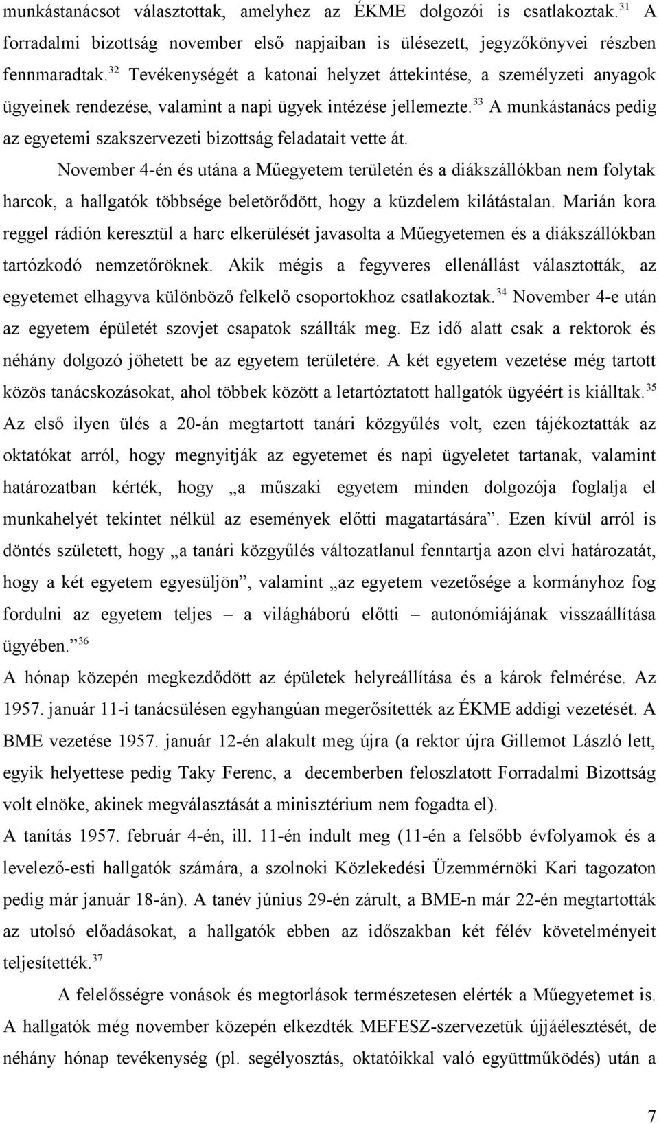 33 A munkástanács pedig az egyetemi szakszervezeti bizottság feladatait vette át.